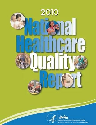 National Healthcare Quality Report, 2010 by And Quality, Agency for Healthcare Resea