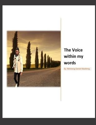 The voice within my words: Into poetic by Daniel D., Nd Nthikeng