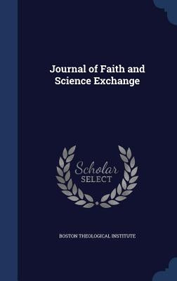 Journal of Faith and Science Exchange by Boston Theological Institute