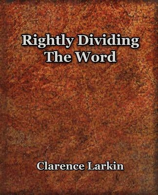 Rightly Dividing The Word (1921) by Larkin, Clarence