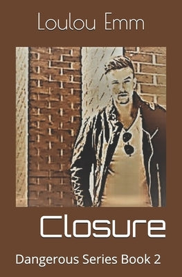 Closure: Dangerous Series Book 2 by Emm, Loulou