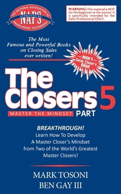 Master the Closers Mindset Breakthrough: Learn How to Develop a Master Closer's Mindset from Two of the World's Greatest Master Closers! by Tosoni, Mark