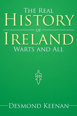 The Real History of Ireland Warts and All by Keenan, Desmond