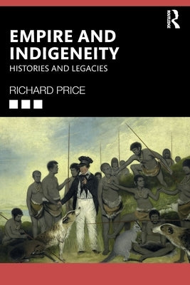 Empire and Indigeneity: Histories and Legacies by Price, Richard