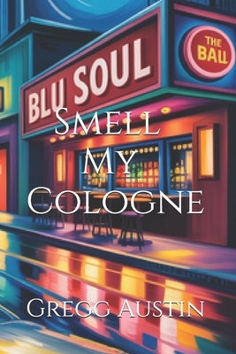 Smell My Cologne by Austin, Gregg