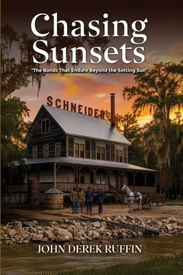 Chasing Sunsets: The Bonds that Endure Beyond the Setting Sun by Ruffin, John Derek