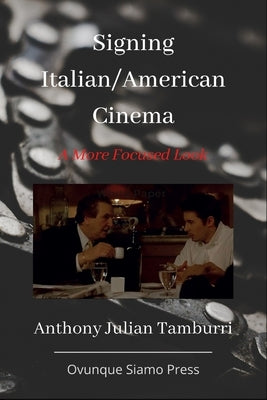 Signing Italian/American Cinema: A More Focused Look by Tamburri, Anthony Julian