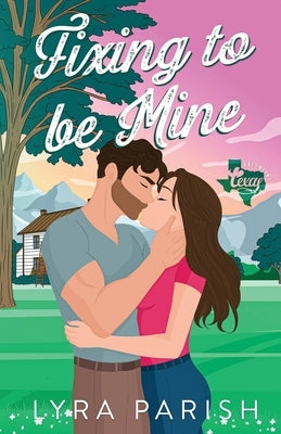 Fixing to be Mine: a small town, runaway bride romance by Parish, Lyra