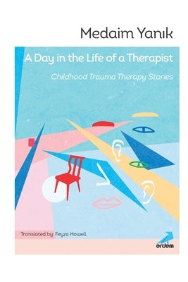 A Day in the Life of a Therapist: Childhood Trauma Therapy Stories by Kinali, Fatih