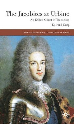 The Jacobites at Urbino: An Exiled Court in Transition by Corp, E.