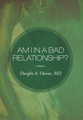 Am I in a Bad Relationship?: Dating 101 by Owens, Dwight A.