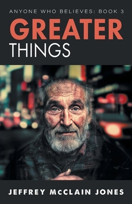 Greater Things by Jones, Jeffrey McClain