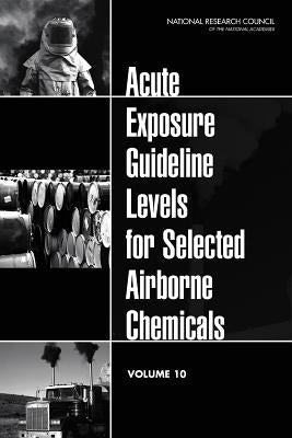 Acute Exposure Guideline Levels for Selected Airborne Chemicals: Volume 10 by National Research Council