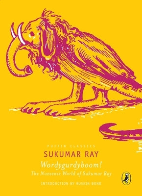 Puffin Classics: Wordygurdyboom! the Nonsense World of Sukumar Ray by Ray, Sukumar
