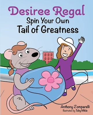 Desiree Regal: Spin Your Own Tail of Greatness by Zomparelli, Anthony