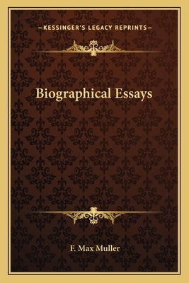 Biographical Essays by Muller, F. Max
