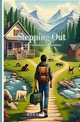 Stepping Out: A Guide to Mastering Independence by Snow, Megan