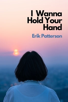 I Wanna Hold Your Hand by Patterson, Erik
