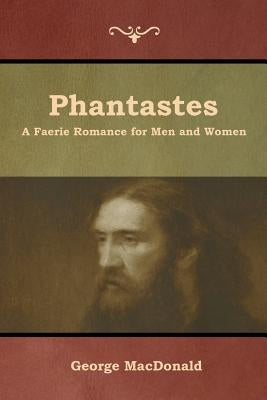 Phantastes: A Faerie Romance for Men and Women by MacDonald, George