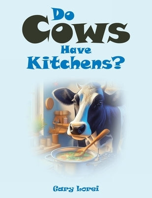 Do Cows Have Kitchens? by Lorei, Gary