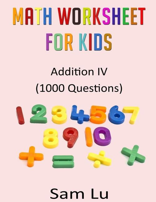 Math Worksheet for Kids: Addition I by Lu, Sam