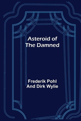 Asteroid of the Damned by Pohl and Dirk Wylie, Frederik