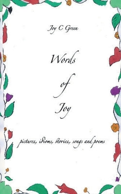 Words of Joy: pictures, idioms, stories, songs and poems by Green, Joy C.