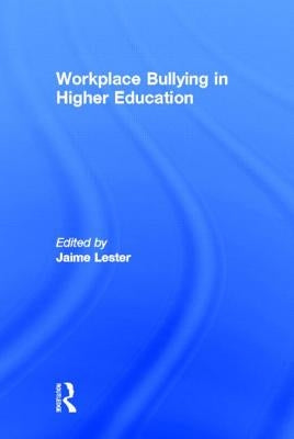 Workplace Bullying in Higher Education by Lester, Jaime