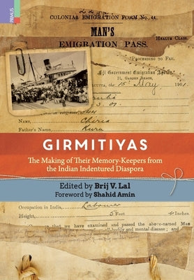 Girmitiyas: The Making of their Memory-keepers from Indian Indentured Diaspora by Vikas, Brij Lal