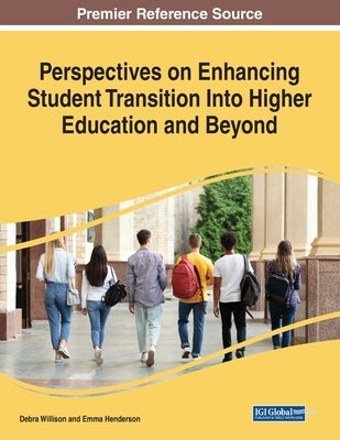 Perspectives on Enhancing Student Transition Into Higher Education and Beyond by Willison, Debra