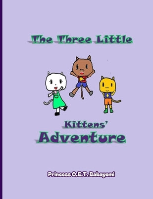 The Three Little Kittens' Adventure by Babayemi, Princess Oluwatomisin Esther T