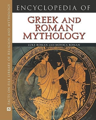 Encyclopedia of Greek and Roman Mythology by Roman, Luke