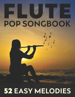 Flute Songbook: 52 Easy Pop Melodies by Mehe P