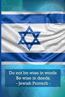 Do Not Be Wise in Words. Be Wise in Deeds. Jewish Proverbs by Elias, Amos