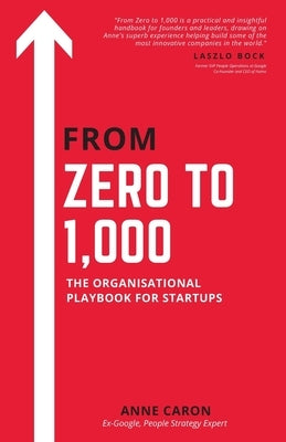 From Zero To 1,000: The Organisational Playbook For Startups by Caron, Anne