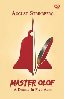 Master Olof: A Drama In Five Acts by Strindberg, August