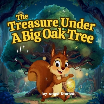 The Treasure Under a Big Oak Tree: A Gentle Story of Wonder, Imagination, and the Magic of Dreams for Kids ages 2-6 years old: An animal bedtime child by Stories, Angel