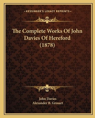 The Complete Works Of John Davies Of Hereford (1878) by Davies, John