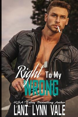 Right To My Wrong by Vale, Lani Lynn