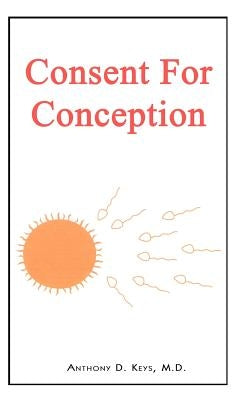 Consent for Conception by Keys, M. D. Anthony D.