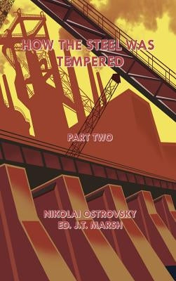 How the Steel Was Tempered: Part Two (Hardcover) by Ostrovsky, Nikolai