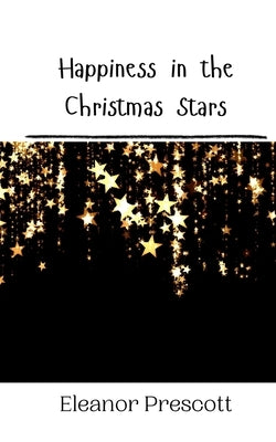 Happiness in the Christmas Stars by Prescott, Eleanor