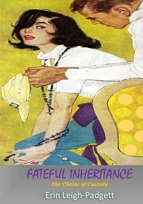 Fateful Inheritance: The Chains of Custody by Leigh-Padgett, Erin