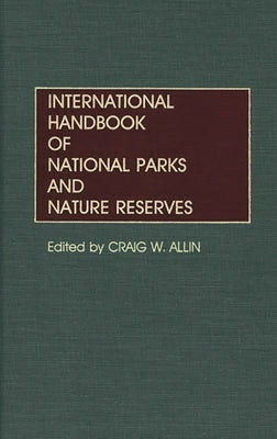 International Handbook of National Parks and Nature Reserves by Allin, Craig W.