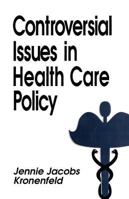 Controversial Issues in Health Care Policy by Kronenfeld, Jennie Jacobs