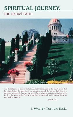 Spiritual Journey: The Baha'i Faith by Tunick, I. Walter