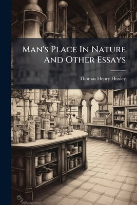 Man's Place In Nature And Other Essays by Huxley, Thomas Henry