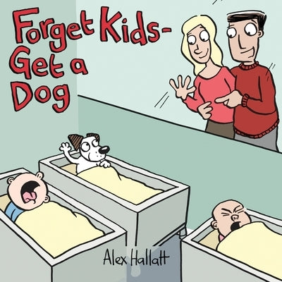 Forget Kids - Get a Dog by Hallatt, Alex