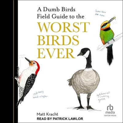 A Dumb Birds Field Guide to the Worst Birds Ever by Kracht, Matt