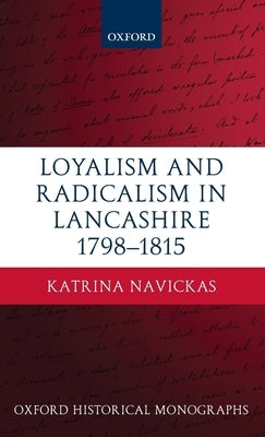 Loyal Radical Lancashire 1798-1815 Ohm C by Navickas, Katrina